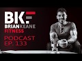 BRIAN KEANE FITNESS PODCAST #133