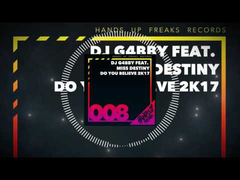 Hands Up Freaks 008 - DJ G4bby feat. Miss Destiny - Do You Believe 2k17 (Radio Mix)