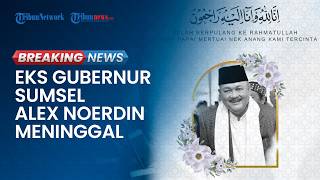 BREAKING NEWS: Eks Gubernur Sumsel Alex Noerdin Meninggal Dunia, Sempat Dirawat di ICU RS Jakarta