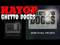 HAYOP - GHETTO DOGGS