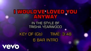 Trisha Yearwood - I Would&#39;ve Loved You Anyway (Karaoke)