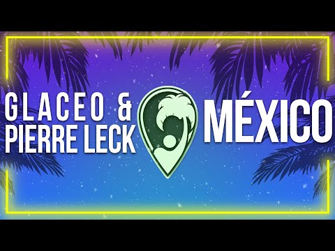 Glaceo & Pierre Leck - México [Lyric Video]