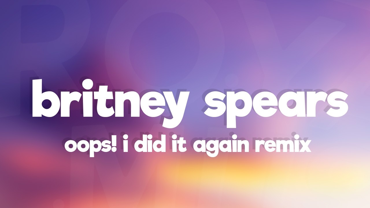 Britney Spears - Oops!...I Did It Again (Pessto Remix) (Lyrics)