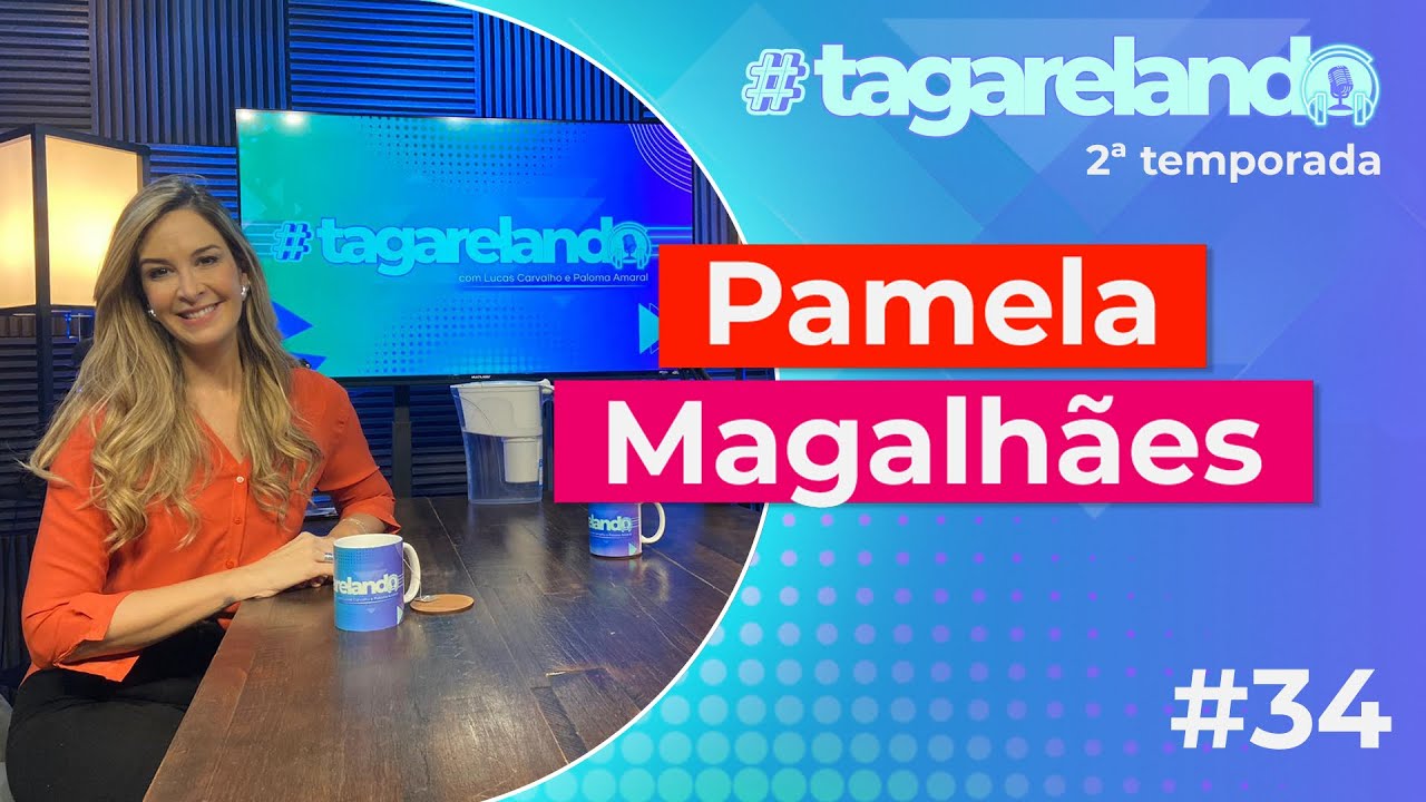 PAMELA MAGALHÃES - TAGARELANDO T2 #34