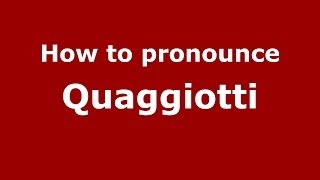 How to pronounce Quaggiotti