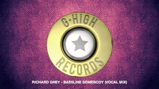 Richard Grey - Bassline Somebody (Vocal Mix)