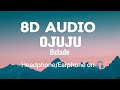 Oxlade - Ojuju (lyrics) | 8D Audio