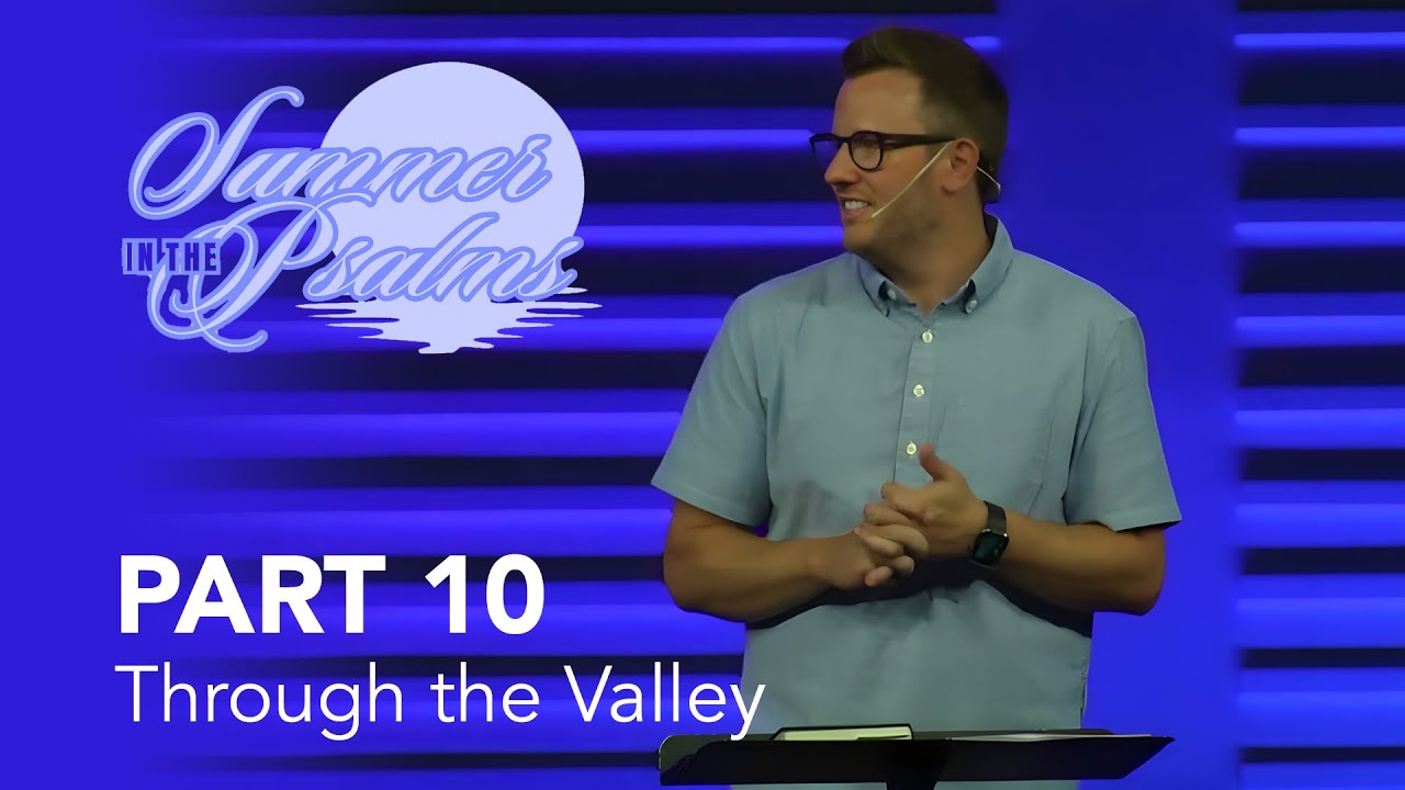 Summer in the Psalms, Part 10: Through the Valley