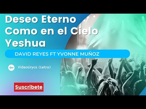 Deseo Eterno | Como en el Cielo | Yeshua - David Reyes ft Yvonne Muñoz (VideoLirycs) Letra