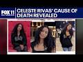 Celeste Rivas Hernandez's cause of death revealed
