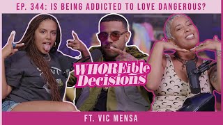Ep. 344: Is Being Addicted to Love Dangerous ft. Vic Mensa | Whoreible Decisions w/ Mandii B &amp; Weezy