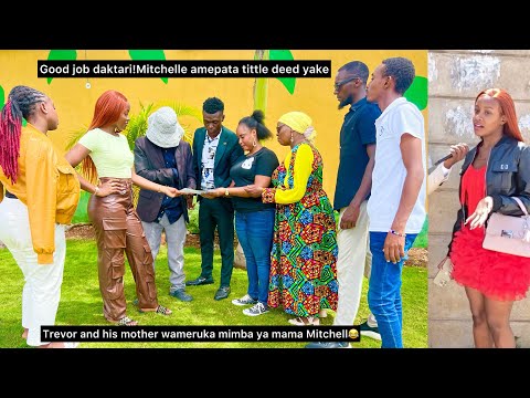 Good job daktari! Mitchell’s title deed imepatikana 🔥Trevor and his mother wameruka mama Mitchell😂