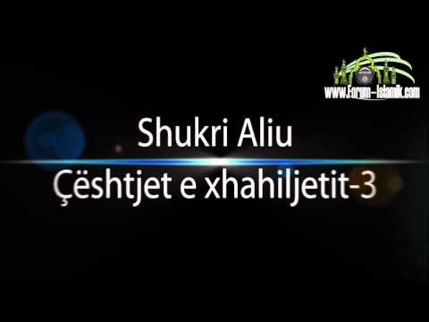 Ligjërata nr: 3 Tema: Çështjet e Xhahilijetit  - Hoxhë: Shukri Aliu