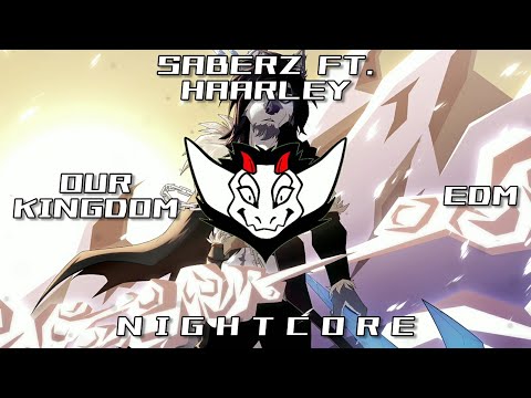 SaberZ ft. Haarley - Our Kingdom (EDM) HQ | ✘ Nightcore