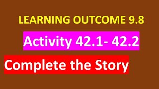 9th Class Learning Outcome 9.8 Activity 42.1,Activity 42.2, Activity 42.1 Complete the story