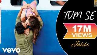 Tum Se - Official Lyric Video | Jalebi | Varun Mitra | Rhea Chakraborty | Jubin Nautiyal
