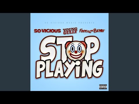 Stop Playing (feat. Young Gully & Footz the Beast)