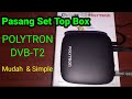 Cara Pasang Set Top Box Polytron Dvb T2 PDV 610T2