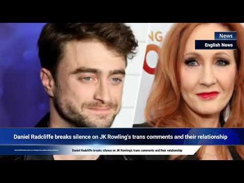 Daniel Radcliffe breaks silence on JK Rowling's trans comments and their relationship