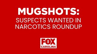 MUGSHOTS: Suspects wanted after narcotics roundup in Upstate