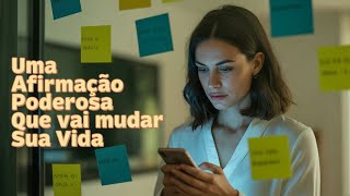 Diga Isso Todos os Dias Uma Afirmação Poderosa que Vai Mudar Sua Vida!