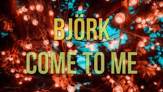 Björk - Come To Me (Lyrics / Letra)