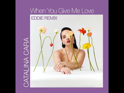 Catalina Cara - When You Give Me Love | Just Eddie Remix