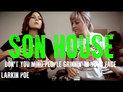 Son House "Don't You Mind People Grinnin' In Your Face" (Larkin Poe Cover)