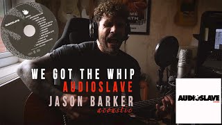 We Got The Whip | Audioslave  - acoustic cover by Jason Barker