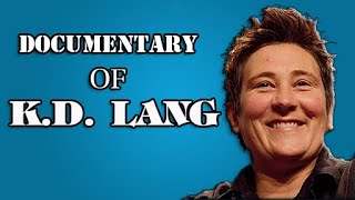 k.d. Lang Documentary - Biography of the life of  k.d. Lang
