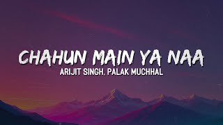 Download lagu Arijit Singh, Palak Muchhal - Chahun Main Ya Naa (Lyrics) 🎶 | Tu hi yeh mujhko bata de 💭🎤 mp3