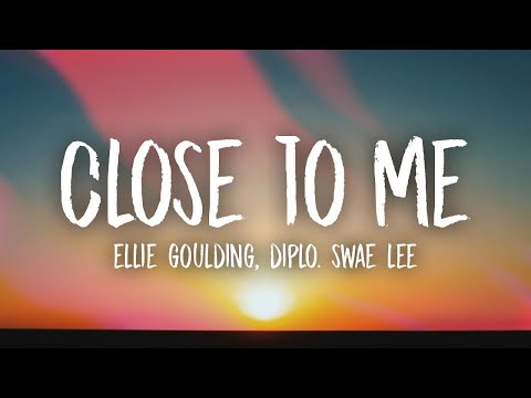 Ellie Goulding, Diplo, Swae Lee   Close To Me [WITH 1 HOUR LYRICS]