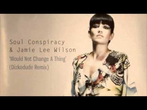 Soul Conspiracy & Jamie Lee Wilson - Would Not Change A Thing (Dizkodude Remix)