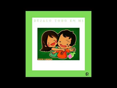 Higriega & Jescan - Déjalo todo en mi.(Prod,10IR).