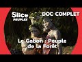 Gabon : Les Sentinelles de la Forêt | SLICE PEUPLES | DOC COMPLET