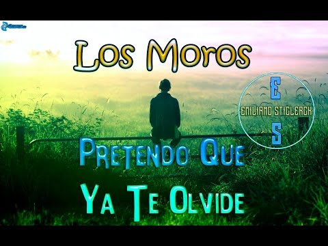 Los Moros ~ Pretendo Que Ya Te Olvide "LETRA" | Emiliano Sticlerck