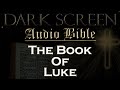 Dark Screen - Audio Bible - The Book of Luke - KJV. Fall Asleep with God's Word.
