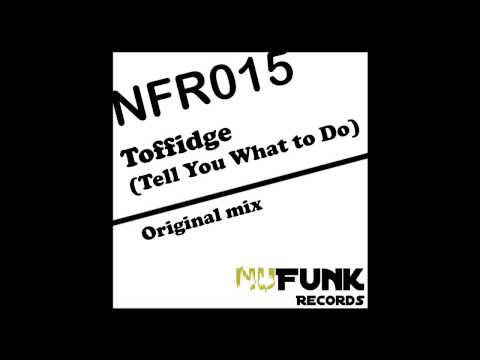 Toffidge - Tell You What To Do (Original Mix) [NuFunk Records]