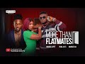 MORE THAN FLATMATES MAURICE SAM PEARL WATS MICHAEL DAPPA 2025 LATEST FULL NIGERIAN MOVIE