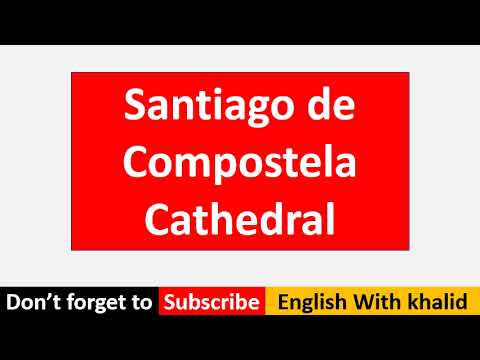 How to pronounce Santiago de Compostela Cathedral (Spain)