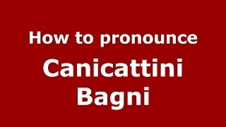 How to pronounce Canicattini Bagni