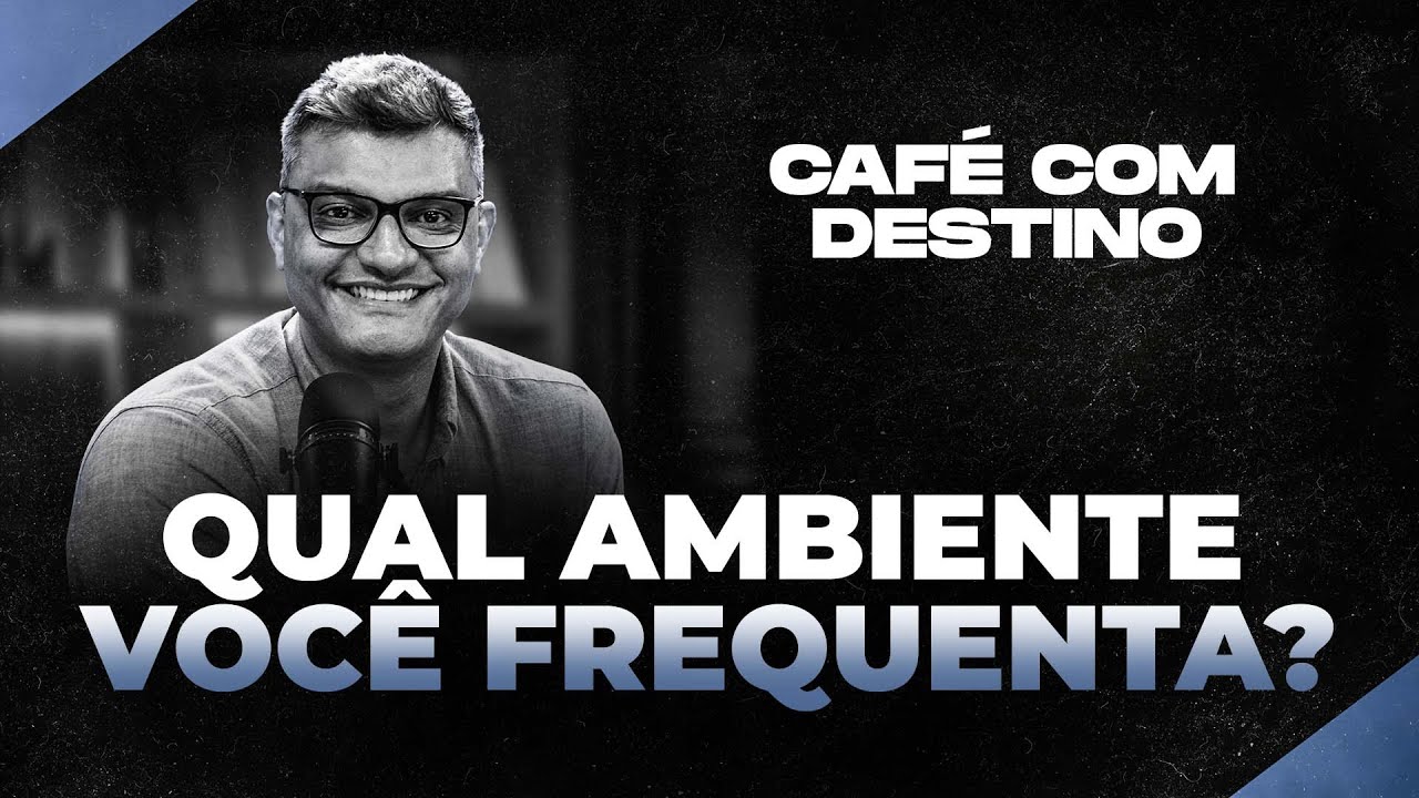 Qual ambiente você frequenta? | Café com destino | Tiago Brunet