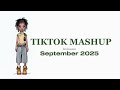 Tiktok Mashup September 2025 NOT CLEAN