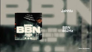 Jahhlu - BBN [852 Hz Harmony with Universe & Self]