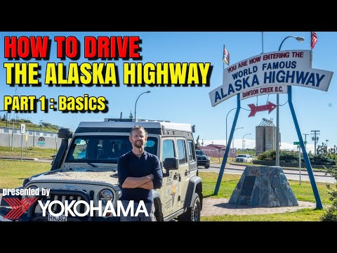 HOW TO DRIVE the Alaska Highway [Part 1 - Basics]  presented by Yokohama Tire