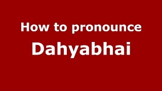 How to pronounce Dahyabhai
