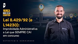 Lei 8.429/92 (e L14230): Improbidade Administrativa - a Lei que SEMPRE CAI em concurso