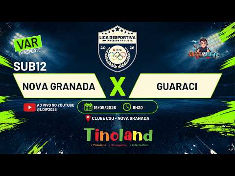 NOVA GRANADA X GUARACI | SUB12 - LIGA DESPORTIVA DO INTERIOR PAULISTA 2026 - AO VIVO