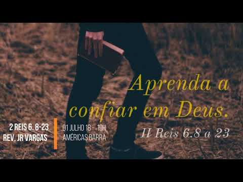 Aprenda a confiar em Deus - 2 Reis 6. 8-23 - Rev. JR Vargas - 01 Jul 18 - 19h