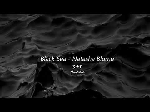Black Sea - Natasha Blume slowed+reverb